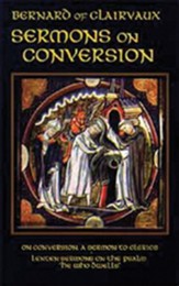 Sermons on Conversion: On Conversion, a Sermon to Clerics and Lenten Sermons on the Psalm 'he Who Dwells'