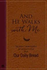 And He Walks With Me: 365 Daily Reminders of Jesus's Love From Our Daily Bread