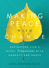 Making Peace With Change: Navigating Life's Messy Transitions with Honesty and Grace