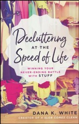 Decluttering at the Speed of Life:  Winning Your Never-Ending Battle with Stuff