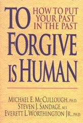 To Forgive Is Human: How to Put Your Past in the  Past