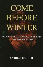 Come Before Winter: Profiles of Some of Paul's Friends...and some who were not.