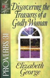 Discovering the Treasures of a Godly Woman: A Woman After God's  Own Heart Series, Proverbs 31