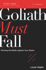 Goliath Must Fall Study Guide: Winning the Battle Against Your Giants