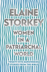 Women in a Patriarchal World: Twenty-Five Empowering Stories from the Bible