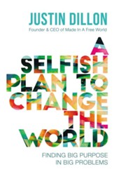 A Selfish Plan to Change the World: Finding Big Purpose in Big Problems - Slightly Imperfect