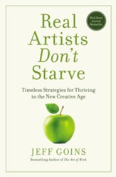 Real Artists Don't Starve: Timeless Strategies for Thriving in the New Creative Age - Slightly Imperfect