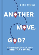 Another Move, God?: 30 Encouragements to Embrace Your Life as a Military Wife