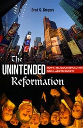 The Unintended Reformation: How a Religious Revolution Secularized Society