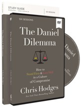 The Daniel Dilemma Study Guide with DVD: How to Stand Firm and Love Well in a Culture of Compromise
