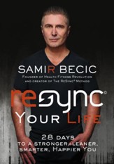 Resync Your Life: 28 Days to a Stronger, Leaner, Smarter, Happier You