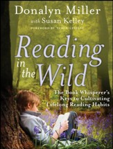 Reading in the Wild: The Book Whisperer's Keys to Cultivating Lifelong Reading Habits