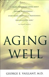 Aging Well: Surprising Guideposts to a Happier Life from the Landmark Harvard Study of Adult Development