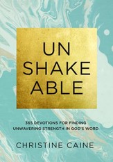 Unshakeable: 365 Devotions for Finding Unwavering Strength in God's Word