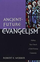 Ancient-Future Evangelism: Making Your Church a Faith-Forming Community
