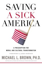Saving a Sick America: A Prescription for Moral and Cultural Transformation
