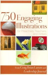 750 Engaging Illustrations for Preachers, Teachers, and Writers, repackaged edition