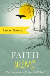 Faith Wins: Overcoming a Crisis of Belief