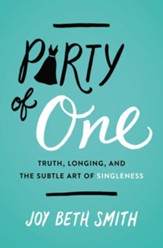 Party of One: Truth, Longing, and the Subtle Art of Singleness