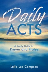 Daily ACTS: A Yearly Guide to Prayer and Praise