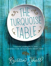The Turquoise Table: Finding Community and Connection in Your Own Front Yard - Slightly Imperfect