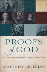 Proofs of God: Classical Arguments from Tertullian to Barth