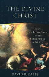 The Divine Christ: Paul, the Lord Jesus, and the Scriptures of Israel