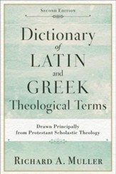 Dictionary of Latin and Greek Theological Terms, 2nd edition: Drawn Principally from Protestant Scholastic Theology