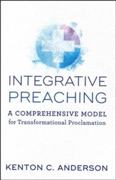 Integrative Preaching: A Comprehensive Model for Transformational Proclamation