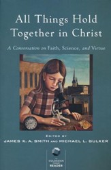 All Things Hold Together in Christ: A Conversation on Faith, Science, and Virtue