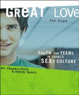 Great Love for Guys: Truth for Teens Living in Today's Sexy Culture