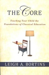 The Core: Teaching Your Child the  Foundations of Classical Education