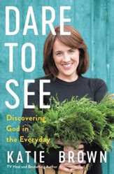 Dare to See: Discovering God in the Everyday - eBook