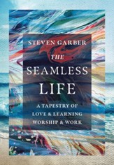 The Seamless Life: A Tapestry of Love and Learning, Worship and Work - eBook
