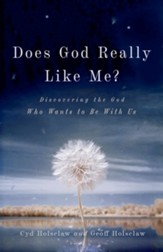 Does God Really Like Me?: Discovering the God Who Wants to Be With Us - eBook