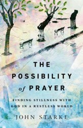 The Possibility of Prayer: Finding Stillness with God in a Restless World - eBook