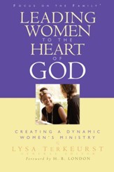 Leading Women to the Heart of God: Creating a Dynamic Women's Ministry - eBook