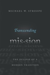 Transcending Mission: The Eclipse of a Modern Tradition - eBook