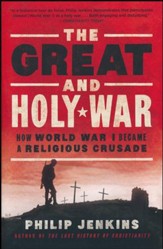 The Great and Holy War: How World War I Became a Religious Crusade