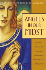 Angels in Our Midst: Encounters with Heavenly Messengers from the Bible to Helen Steiner Rice and Bil ly Graham - eBook