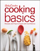 Betty Crocker Cooking Basics: Recipes and Tips to Cook with Confidence
