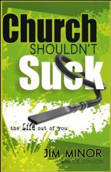 Church Shouldn't Suck...the Life Out of You