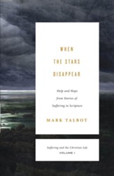 When the Stars Disappear (Suffering and the Christian Life, Volume 1): Help and Hope from Stories of Suffering in Scripture - eBook