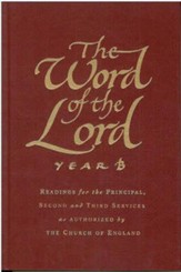 The Word of the Lord: Year B: Readings for the Principal, Second and Third Services as Authorized by the Church of England