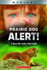 Prairie Dog Alert!: A Nasty Bite Leads to Big Trouble, Softcover