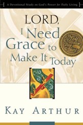 Lord, I Need Grace to Make It Today: A Devotional Study on God's Power for Daily Living - eBook