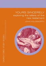 Yours Sincerely: Exploring the Letters of the New Testament