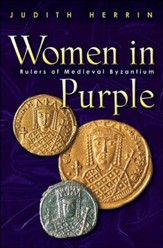 Women in Purple: Rulers of Medieval Byzantium