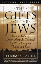 The Gifts of the Jews: How a Tribe of Desert Nomads Changed the Way Everyone Thinks and Feels - eBook