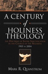 A Century of Holiness Theology: The Doctrine of Entire Sanctification in the Church of the Nazarene 1905 to 2004